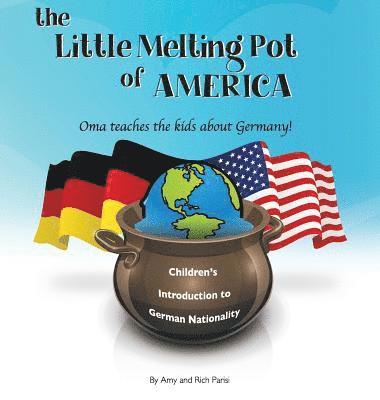 Amy Parisi, Rich Parisi - The Little Melting Pot of America - German American Hardcover: Oma teaches the kids about Germany!, Inbunden