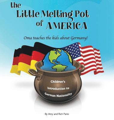 The Little Melting Pot of America - German American Hardcover: Oma teaches the kids about Germany! 1