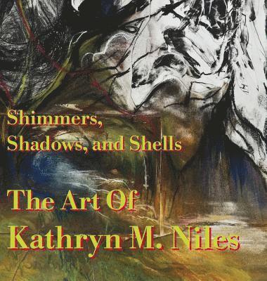 bokomslag Shimmers, Shadows, And Shells The Art of Kathryn M. Niles