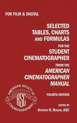 Selected Tables, Charts And Formulas for the Student Cinematographer 4TH Ed 1