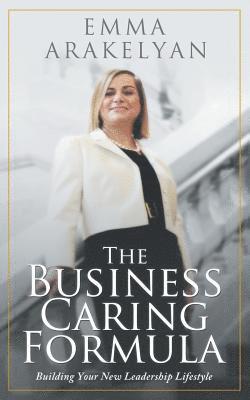 bokomslag The Business Caring Formula: Building Your New Leadership Lifestyle