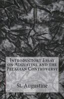 St Augustine - Introductory Essay on Augustine and the Pelagian Controversy, Häftad. Tillgänglighet: Lägg i varukorg