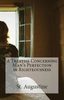 St Augustine - Treatise Concerning Man's Perfection in Righteousness, Häftad