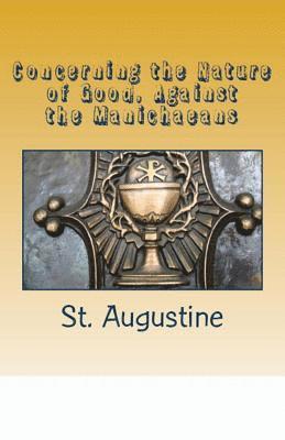 St Augustine - Concerning the Nature of Good, Against the Manichaeans, Häftad