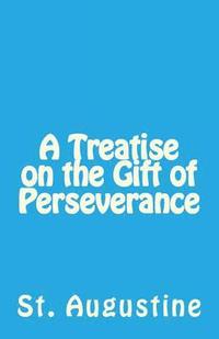 bokomslag A Treatise on the Gift of Perseverance
