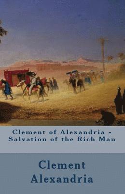 Clement Of Alexandria - Salvation of the Rich Man, Häftad