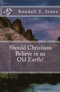 bokomslag Should Christians Believe in an Old Earth?