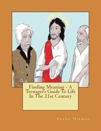 bokomslag Finding Meaning - A Teenager's Guide To Life In The 21st Century