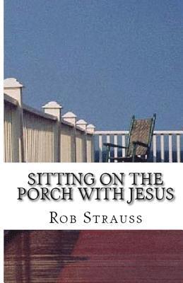 Rob Strauss - Sitting on the Porch with Jesus, Häftad