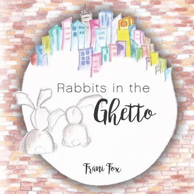 Rabbits in the Ghetto 1