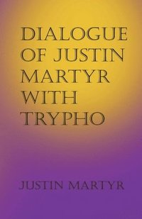 bokomslag Dialogue of Justin Martyr with Trypho