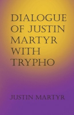 bokomslag Dialogue of Justin Martyr with Trypho