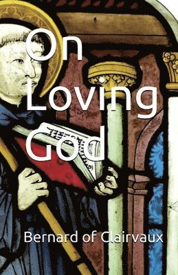 St Bernard of Clairvaux, A M Overett - On Loving God, Häftad