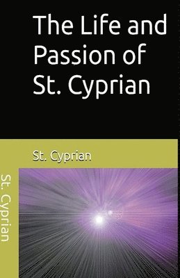 Cyprian - Life and Passion of St. Cyprian, Häftad
