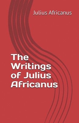 bokomslag The Writings of Julius Africanus