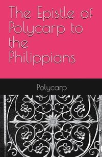 bokomslag The Epistle of Polycarp to the Philippians