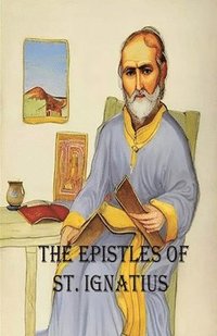 bokomslag The Epistles of St. Ignatius