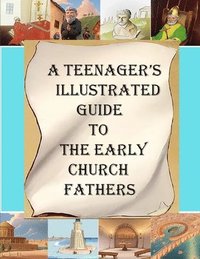 bokomslag A Teenager's Illustrated Guide to the Early Church Fathers