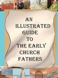 bokomslag An Illustrated Guide to the Early Church Fathers