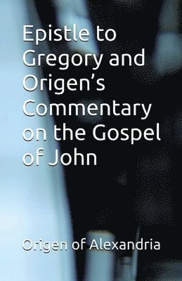 Epistle to Gregory and Origen's Commentary on the Gospel of John