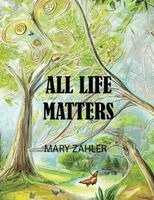 Mary Lynne Zahler - All Life Matters, Häftad