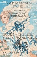 A M Overett - Lord Malcolm Stone - The Time Traveling Journalist - Book 1 - the Holy Relic of Windemere Castle., Häftad