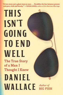 Daniel Wallace - This Isn't Going to End Well, Inbunden