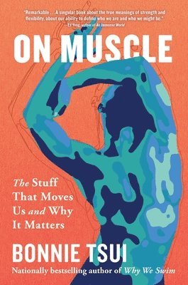 Bonnie Tsui - On Muscle: The Stuff That Moves Us and Why It Matters, Inbunden