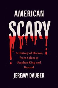 bokomslag American Scary: A History of Horror, from Salem to Stephen King and Beyond