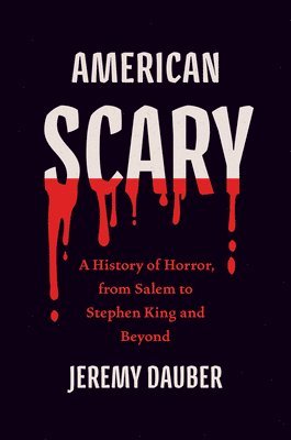bokomslag American Scary: A History of Horror, from Salem to Stephen King and Beyond