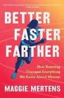 bokomslag Better Faster Farther: How Running Changed Everything We Know about Women