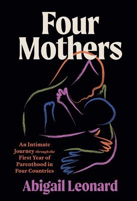 bokomslag Four Mothers: An Intimate Journey Through the First Year of Parenthood in Four Countries