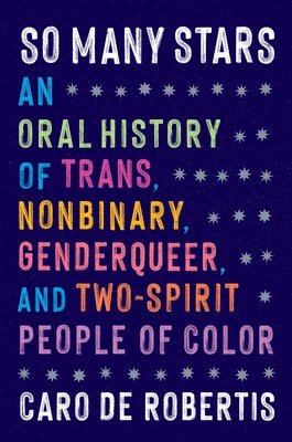 bokomslag So Many Stars: An Oral History of Trans, Nonbinary, Genderqueer, and Two-Spirit People of Color