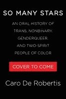 So Many Stars: An Oral History of Trans, Nonbinary, Genderqueer, and Two-Spirit People of Color