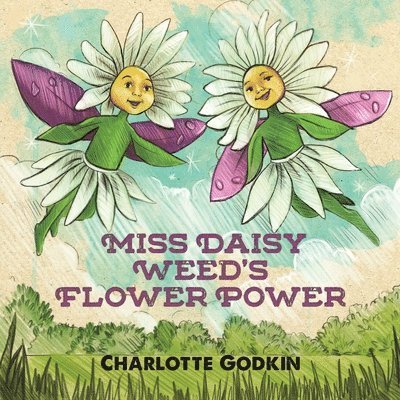 Charlotte Godkin - Miss Daisy Weed's Flower Power, Häftad. Tillgänglighet: Lägg i varukorg