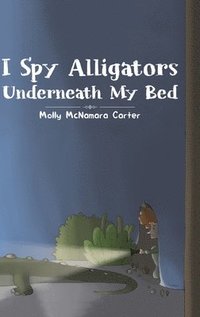 bokomslag I Spy Alligators Underneath My Bed