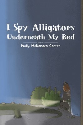 I Spy Alligators Underneath My Bed 1
