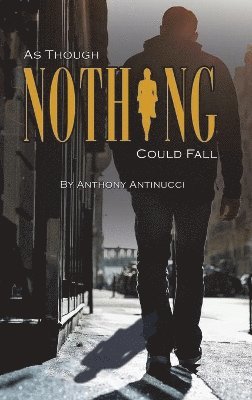 Anthony Antinucci - As Though Nothing Could Fall, Inbunden