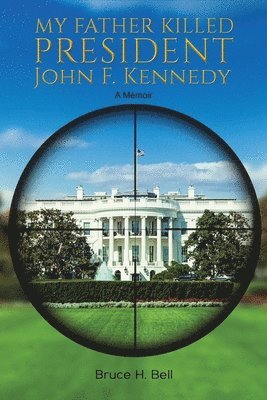 bokomslag My Father Killed President John F. Kennedy