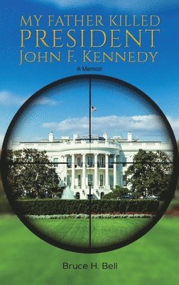 bokomslag My Father Killed President John F. Kennedy