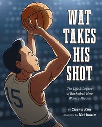 bokomslag Wat Takes His Shot: The Life & Legacy of Basketball Hero Wataru Misaka