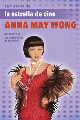 La Historia de la Estrella de Cine Anna May Wong: (The Story of Movie Star Anna May Wong) 1