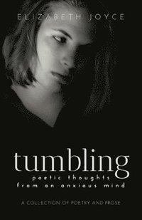 bokomslag tumbling: poetic thoughts from an anxious mind