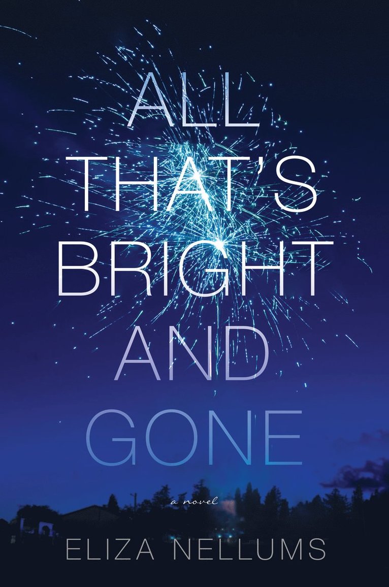 Eliza Nellums - All That's Bright and Gone, Inbunden