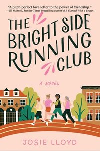 bokomslag The Bright Side Running Club: A Novel of Breast Cancer, Best Friends, and Jogging for Your Life.