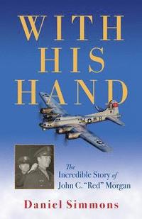 bokomslag With His Hand: The Incredible Story of John C. 'red' Morgan