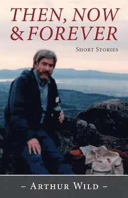 Arthur Wild - Then, Now and Forever: Short Stories, Häftad. Tillgänglighet: Lägg i varukorg