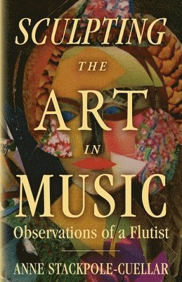 bokomslag Sculpting the Art in Music: Observations of a Flutist