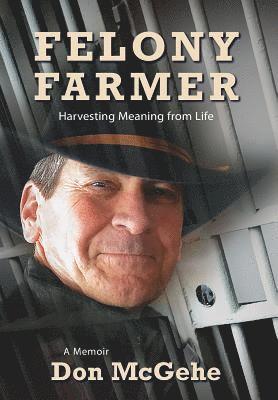 Felony Farmer: Harvesting Meaning from Life 1