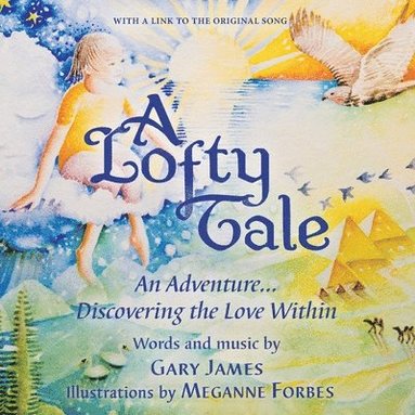 Gary James - A Lofty Tale: An Adventure... Discovering the Love Within, Häftad